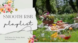 R&B Chill Mix with Spring Ambience & Nature Sounds 🌿 Soulful Vibes for Study, Work, & Relaxation 🎶