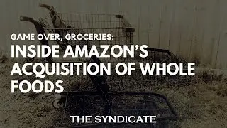 Game Over, Groceries: Inside Amazon&rsquo;s Acquisition of Whole Foods