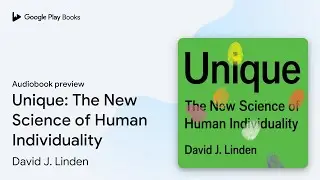 Unique: The New Science of Human Individuality by David J. Linden &middot; Audiobook preview