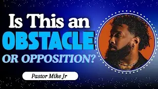 Are You Fighting Obstacles or Opposition? | Pastor Mike Jr