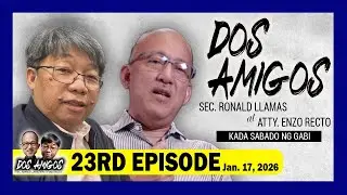 DOS AMIGOS: Sec. Ronald Llamas at Atty. Enzo Recto - - 23rd Episode, January 17, 2026