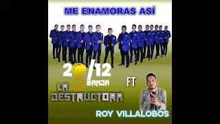 Me Enamoras Así - La Destructora Banda 20/12 ft Royy Villalobos