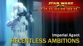 SWTOR: Relentless Ambitions | Imperial Agent