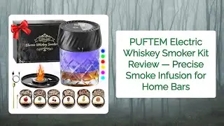 PUFTEM Electric Whiskey Smoker Kit Review — Precise Smoke Infusion for Home Bars
