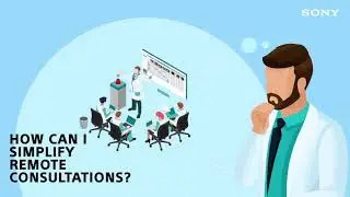 Sony NUCLeUS, A Healthcare Environment Solution | Remote Consultation