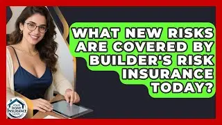 What New Risks Are Covered By Builder's Risk Insurance Today? - Your Home Insurance Guide