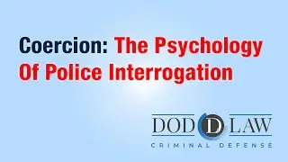 Coercion: The Psychology Of Police Interrogation
