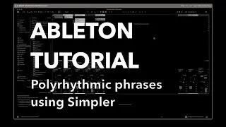 Ableton Tutorial: From simplicity to complexity. Polythmic Phrases in Simpler
