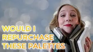 WOULD I REPURCHASE THESE PALETTES? // 10 eyeshadow palettes & if I would buy again if I lost them