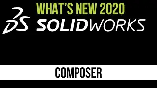 SOLIDWORKS 2020 Composer Tutorial - Composer Enhancements