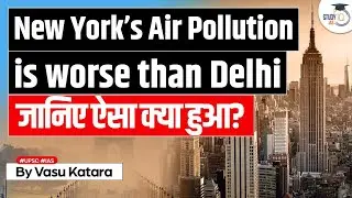New York Overtakes New Delhi: Worst Air Quality Index | UPSC GS 3 Environment & Ecology | StudyIQ