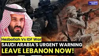 Saudi Arabia's Urgent Warning On Hezbollah Vs IDF War: Leave Lebanon ASAP | Widenews India