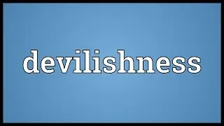 Devilishness Meaning