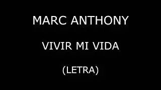 Marc Anthony - Vivir mi vida (Letra/Lyrics)