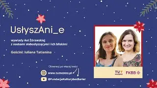 #usłyszAni - rozmowa z Iulianą Tatianiną