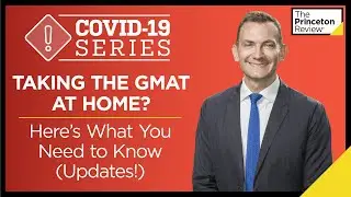 Taking the GMAT at Home? Here's What You Need to Know | COVID-19 Series | The Princeton Review