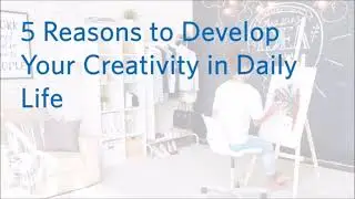 5 Reasons to Develop Your Creativity in Daily Life               6StarLimo.com