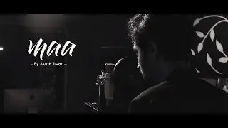 Maa - Akash Tiwari | A tribute to motherhood