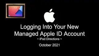 Logging In to Your New Managed Apple ID Account (iPad), October 2021