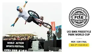FISE CHENGDU 2019: UCI BMX Freestyle Park World Cup Men Semi Final