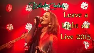 Belinda Carlisle - Leave A Light On Live 2015
