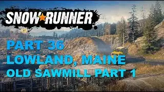 Snowrunner Lowlands, Yellowrock, Maine USA Part 36 - Old Sawmill Part 1