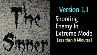 The Sinner Version 1.1 Shooting Enemy In Extreme Mode [Less Than 8 Minutes]