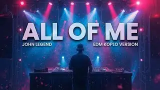 Bagaimana Jika 'All of Me' Jadi Lagu Koplo EDM yang Bikin Baper? 🎶🔥