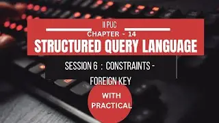 CHAPTER 14 | S6 |  SQL CONSTRAINTS - FOREIGN KEY | STRUCTURED QUERY LANGUAGE