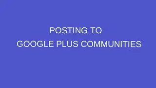 Posting to Google Plus Communities