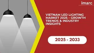 Vietnam LED Lighting Market 2025 &ndash; Growth Trends & Industry Insights