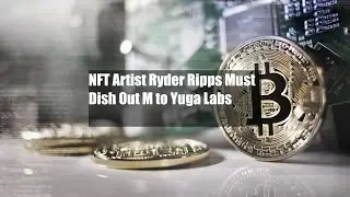 NFT Artist Ryder Ripps Must Dish Out $9M to Yuga Labs