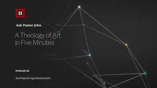 A Theology of Art in Five Minutes