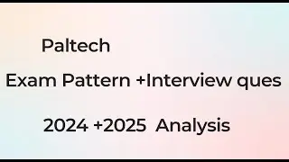 Paltech Placement Exam Pattern + Interview Questions | 2024 & 2025 Analysis | Complete Guide