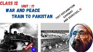 UNIT 17, WAR AND PEACE II THE TRAIN TO PAKISTAN👉TEXT SUMMARIZATION II SUMMARY AND ALL  EXERCISES