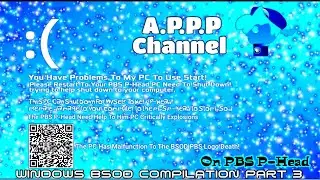 Windows BSOD Compilation Part 3 (On PBS P-Head) | A.P.P.P PC