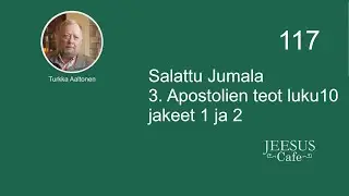 117. Salattu Jumala 3. Apostolien teot luku10 jakeet 1 ja 2 - Turkka Aaltonen