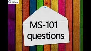 MS-101 exam questions - Microsoft 365 Mobility and Security