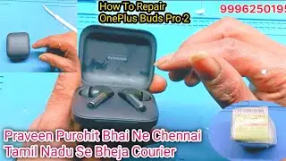 Praveen Purohit Bhai Ne Chennai Tamil Nadu Se Bheja Courier | How To Repair OnePlus Buds Pro 2