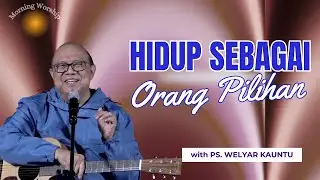 HIDUP SEBAGAI ORANG PILIHAN || MORNING WORSHIP - 28 JANUARI 2026