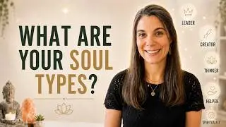 7. Which Soul Type Are You? | The 10 Soul Archetypes Explained