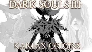 Dark Souls 3 Lore | Karla's Origins