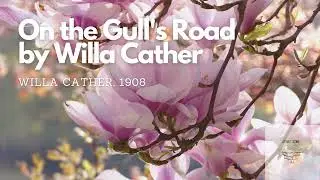 On the Gull's Road by Willa Cather (Audiobooks full length)