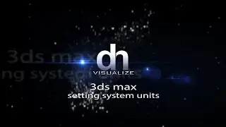 3ds Max - Setting System Units