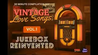 Vintage Love Songs VOL 1 &ndash; 30+ Minute Compilation | Jukebox Reinvented