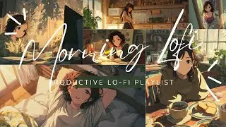 Productive Morning | Lofi beats to start your day right