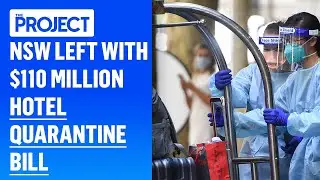 NSW Left With $110 Million Hotel Quarantine Bill  | The Project