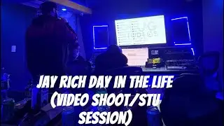 JAY RICH DAY IN THE LIFE (VIDEO SHOOT🎥 & STU SESSION🎙️)