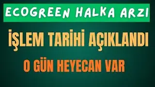 ECOGREEN NE ZAMAN İŞLEME BAŞLAYACAK A&Ccedil;IKLANDI! O G&Uuml;N HEYECAN VAR SAATLERİNİZİ 09:30 A KURUN:)