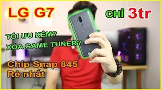 Mở hộp LG G7 ThinQ giá 3tr trên LAZADA, SHOPEE. Test Liên Quân sau xóa Game Tuner | MUA HÀNG ONLINE